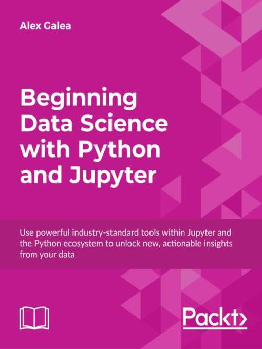 Title details for Beginning Data Science with Python and Jupyter by Alex Galea - Available